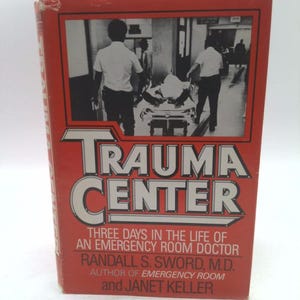 Trauma Center: Three Days in the Life of an Emergency Room Doctor by Randall S., M.D. Sword