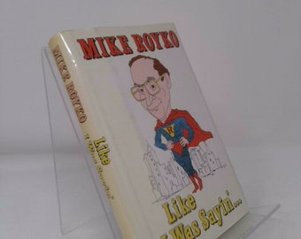 Like I Was Saying by Mike Royko