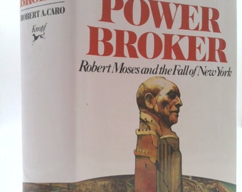 The Power Broker: Robert Moses and the Fall of New York by Robert A. Caro