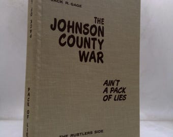 The Johnson County War Ain't a Pack of Lies: The Rustlers' Side by Jack Gage