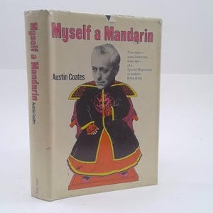 May include: A vintage book titled "Myself a Mandarin" by Austin Coates. The cover features a portrait of a man in a mandarin costume. The book's spine also displays the title and author's name. The book is in good condition.