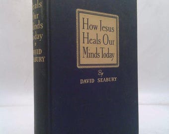 How Jesus Heals Our Minds Today by David Seabury