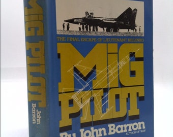 Mig Pilot: The Final Escape of Lieutenant Belenko by John Barron