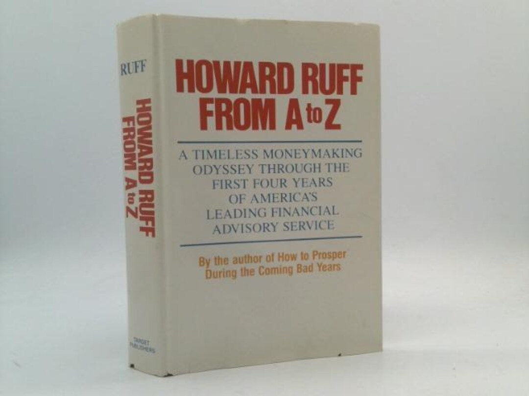 Howard Rauff From a to Z: A Timeless Moneymaking Odyssey Through the 1st 4 Years of ...