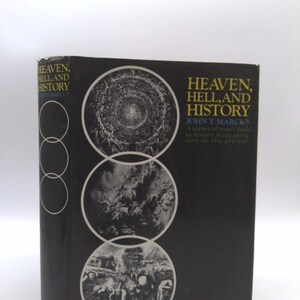 Heaven, Hell, and History: A Survey of Man&#39;s Faith in History From Antiquity to the Present by John T. Marcus