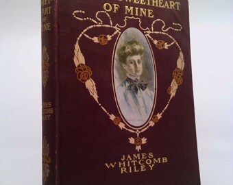 An Old Sweetheart of Mine by James Whitcomb Riley 1902 Illustrated by Howard Chandler Christy by JAMES WHITCOMB RILEY