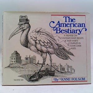 El Bestiario Americano. Un Tratado sobre las Bestias Contemporáneas y sus Hábitos. Compilado en la Edad Media. Por Anne Folsom. imagen 1