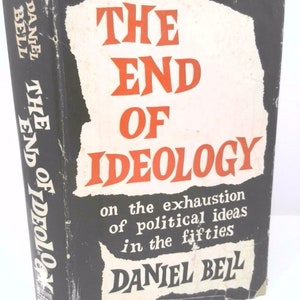 The End of Ideology: On the Exhaustion of Political Ideas in the Fifties by Daniel. Bell