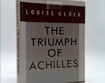 The Triumph of Achilles by Louise Glueck