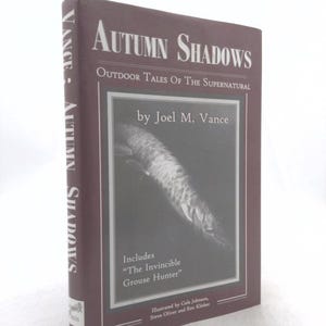 Autumn Shadows: Outdoor Tales of the Supernatural ... Including the Invincible Grouse Hunter by Joel M. Vance