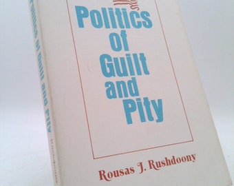 Politics of Guilt and Pity by Rousas J. RUSHDOONY