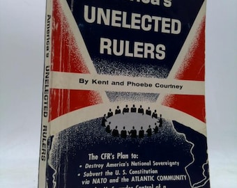 America's Unelected Rulers by Kent Courtney