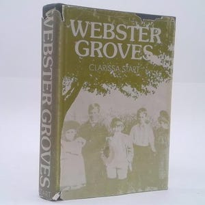 May include: A vintage book titled "Webster Groves" by Clarissa Start. The cover is a faded green with white text and a sepia-toned image of several people. The spine reads "Webster Groves" vertically.