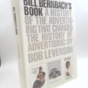 Bill Bernbach&#39;s Book: A History of Advertising That Changed the History of Advertising by Evelyn Bernbach