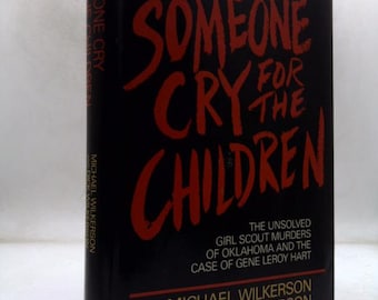 May include: A hardcover book titled Someone Cry for the Children: The Unsolved Girl Scout Murders of Oklahoma and the Case of Gene Leroy Hart by Michael Wilkerson and Dick Wilkerson. The cover is black with bold, distressed red lettering.