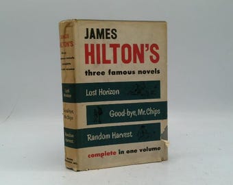 James Hilton's Three Famous Novels Complete in One Volume by James Hilton