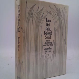 Turn Not Pale, Beloved Snail; a Book About Writing Among Other Things. by Jacqueline Jackson