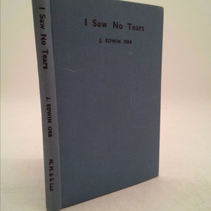 I Saw No Tears Blood, Toil, and Sweat, From the Jungles of New Guinea to the Ruins of Tokyo by J. Edwin Orr