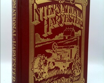 150 Years of International Harvester by C.H. Wendel