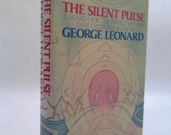 The Silent Pulse: A Search for the Perfect Rhythm That Exists in Each of Us by George Burr Leonard