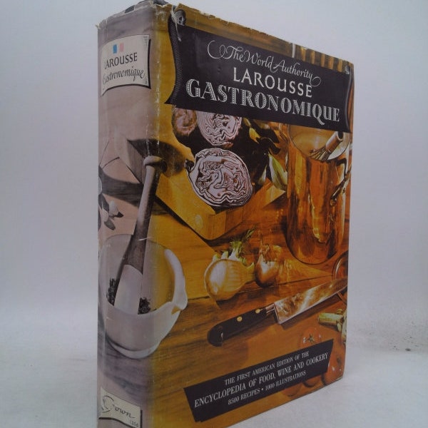 The World Authority Larousse Gastronomique, the Encyclopedia of Food, Wine & Cookery by Prosper Montagne