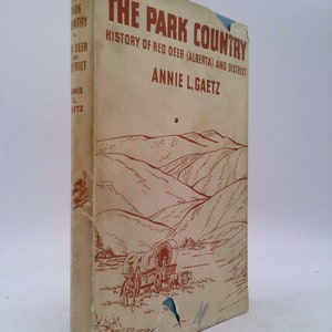The Park Country : History of Red Deer (Alberta) and District by Annie L. Red Deer and District. Gaetz