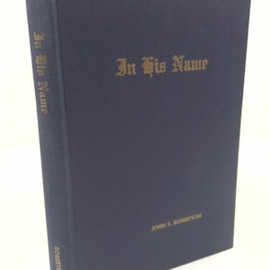 In His Name: A History of Assemblies of Christians Who Have Gathered in the Name of the Lord Jesus Christ for the Past Hundred Years in T...