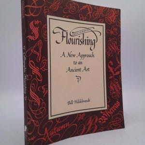 Calligraphic Flourishing: A New Approach to an Ancient Art by William Hildebrandt