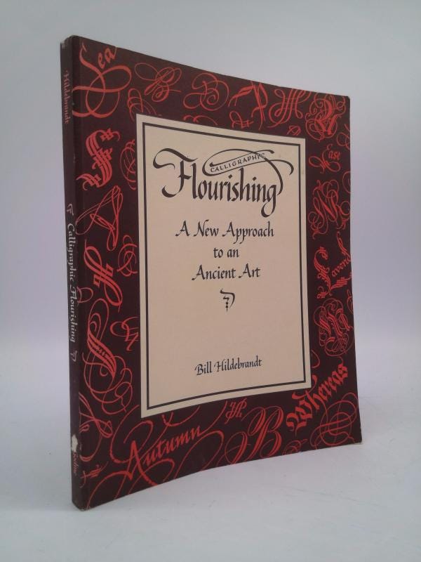 Calligraphic Flourishing: A New Approach to an Ancient Art by William Hildebrandt
