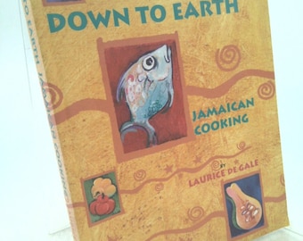 Down to Earth Jamaican Cooking by Laurice Degale