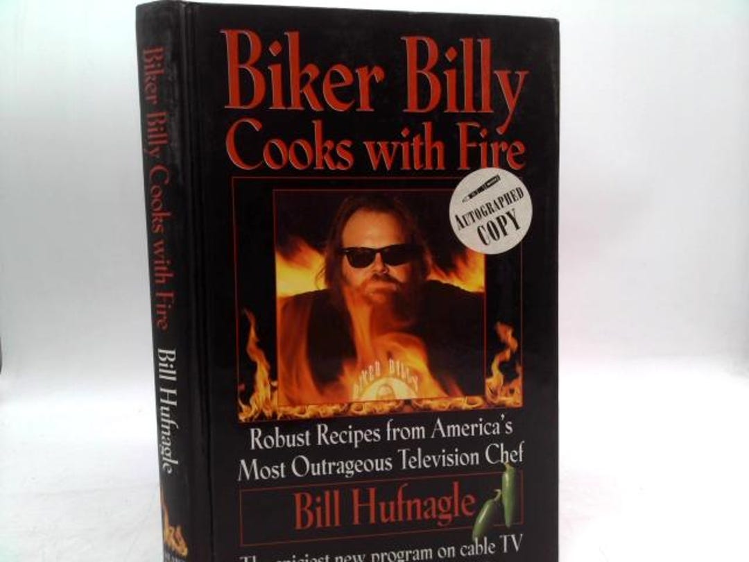 Biker Billy Cooks With Fire: Robust Recipes From America's Most ...