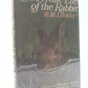 The Private Life of the Rabbit: An Account of the Life History and Social Behavior of the Wild Rabbit by R. M. Lockley