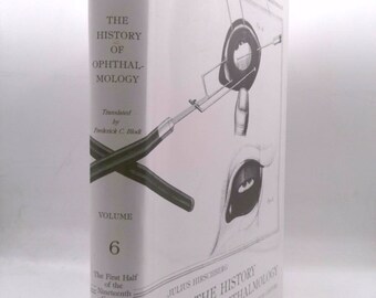 The History of Ophthalmology. Vol. Six. The First Half of the Nineteenth Century by Julius Hirschberg
