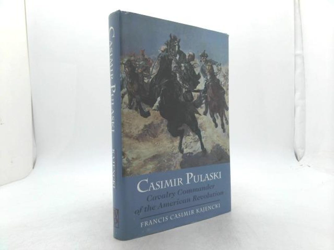 Casimir Pulaski: Cavalry Commander of the American Revolution by ...
