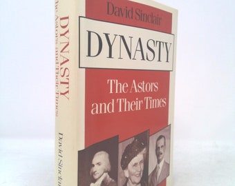 Dynasty: The Astors and Their Times by David Sinclair