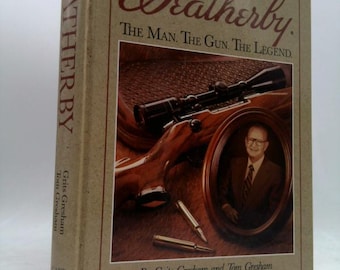 Weatherby: The Man. The Gun. The Legend. by Grits Gresham