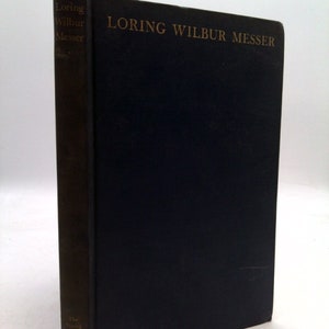 Loring Wilbur Messer. Metropolitan General Secretary;: Biographical Sketch by Charles Ten Broeke Goodspeed