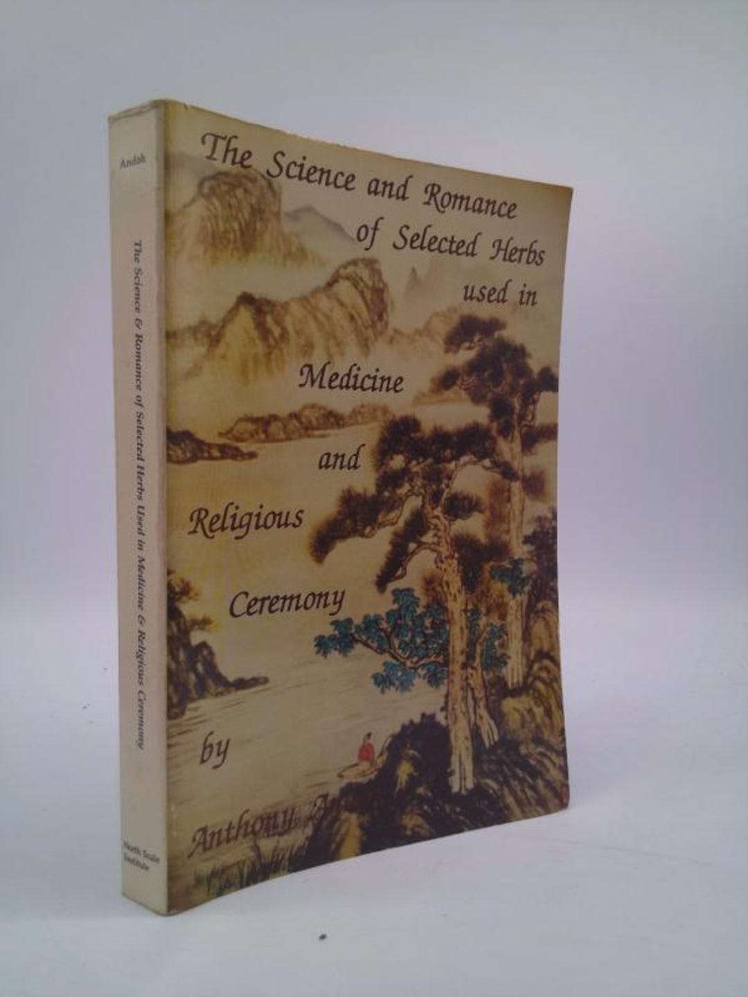 The Science and Romance of Selected Herbs Used in Medicine and Religious Ceremony by Anthony K ...