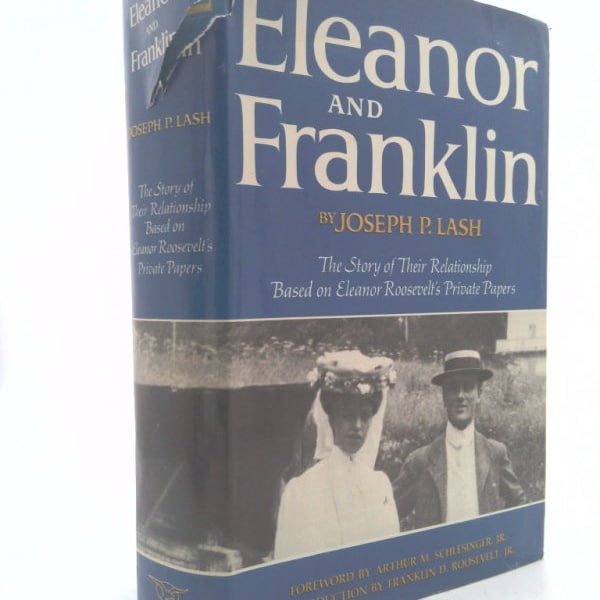 Eleanor and Franklin: The Story of Their Relationship Based on Eleanor Roosevelt's Private Papers by Joseph P. Lash