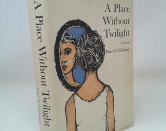 A Place Without Twilight by Peter S. Feibleman