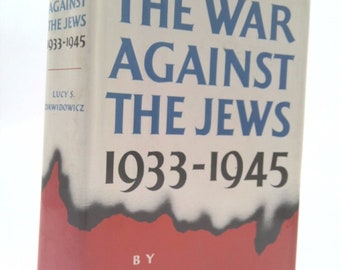 The War Against the Jews, 1933-1945 by Lucy S. Dawidowicz