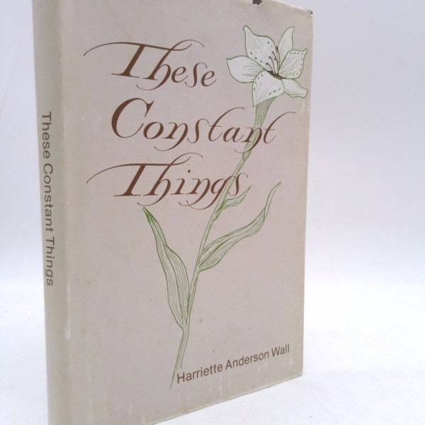 These Constant Things (Contemporary Poets of Dorrance) by Harriette Anderson Wall