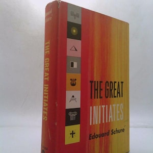 The Great Initiates;: A Study of the Secret History of Religions by Edouard Schure