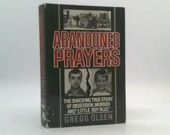 Abandoned Prayers, the Shocking True Story of Obsession, Murder and Little Boy Blue by Gregg Olsen