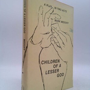 Children of a Lesser God: A Play in Two Acts by Mark Medoff