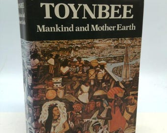 Mankind and Mother Earth: A Narrative History of the World by Arnold Joseph Toynbee