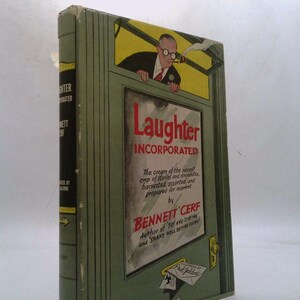 Laughter Incorporated: The Cream of the Recent Crop of Stories and Anecdotes, Harvested, Assorted and Prepared for Market by Bennett Cerf