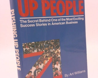 Pushing up People: The Secret Behind One of the Most Exciting Success Stories in American Business by Art Williams