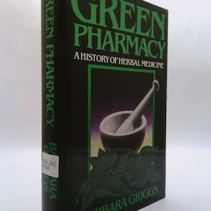 Green Pharmacy: A History of Herbal Medicine by Barbara Griggs