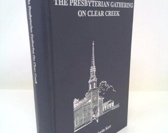 The Presbyterian Gathering on Clear Creek: The History of Philadelphia Presbyterian Church, Mint Hill, North Carolina by Russell Martin Kerr